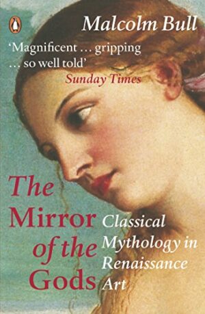 The Mirror of the Gods: Classical Mythology in Renaissance Art - Bull