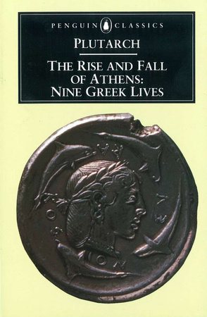 The Rise and Fall of Athens: Nine Greek Lives - Plutarch