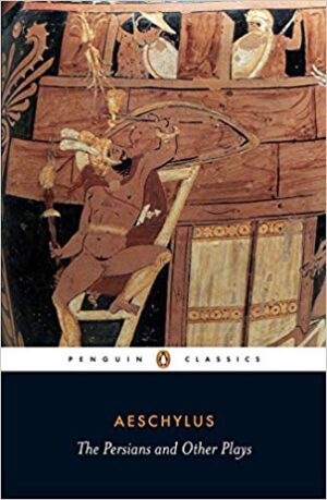The Persians and Other Plays: The Persians / Prometheus Bound / Seven Against Thebes / The Suppliants - Aeschylus