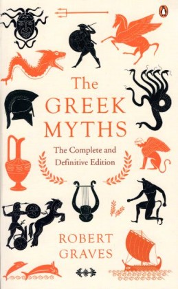The Greek Myths: The Complete and Definitive Edition - Graves
