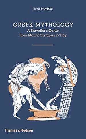 Greek Mythology: A Traveller's Guide from Mount Olympus to Troy - Stuttard