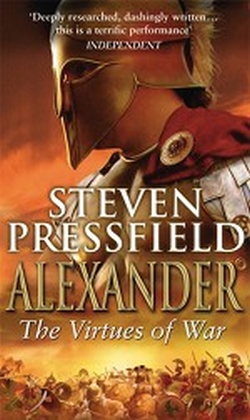 Alexander: The Virtues Of War - Pressfield