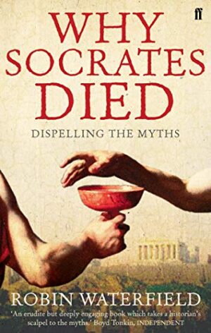 Why Socrates Died: Dispelling the Myths - Waterfield