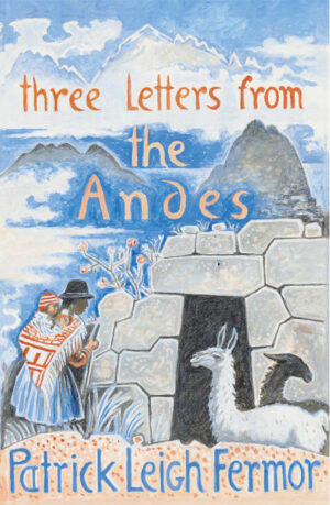 Three Letters from the Andes - Fermor