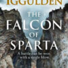 The Falcon of Sparta: The bestselling author of the Emperor and Conqueror series' returns to the Ancient World - Iggulden