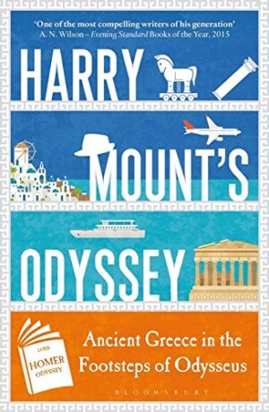 Harry Mount's Odyssey: Ancient Greece in the Footsteps of Odysseus - Mount