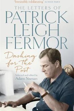 Dashing for the Post: The Letters of Patrick Leigh Fermor - Fermor
