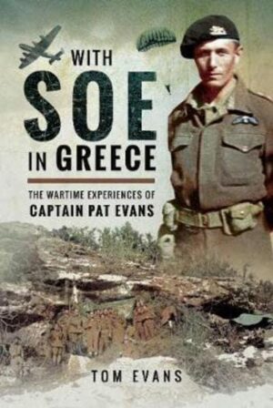 With SOE in Greece: The Wartime Experiences of Captain Pat Evans - Evans