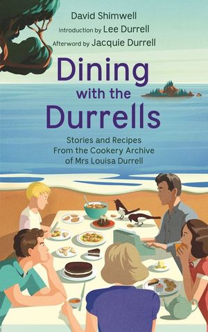 Dining with the Durrells: Stories and Recipes from the Cookery Archive of Mrs Louisa Durrell - Shimwell