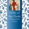 Gifts of the Gods: A History of Food in Greece - Dalby
