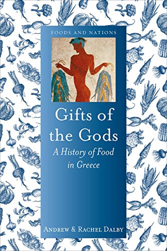 Gifts of the Gods: A History of Food in Greece - Dalby