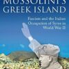 Mussolini's Greek Island: Fascism and the Italian Occupation of Syros in World War II - Lecoeur