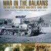 War in the Balkans: The Battle for Greece and Crete 1940-1941 - Plowman