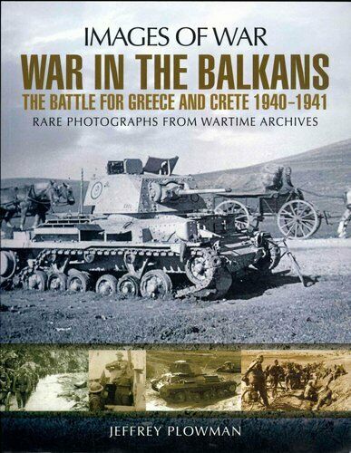 War in the Balkans: The Battle for Greece and Crete 1940-1941 - Plowman