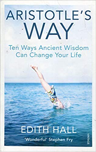 Aristotle's Way: How Ancient Wisdom Can Change Your Life - Hall