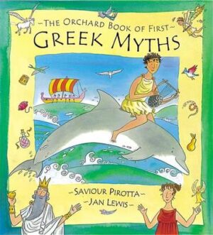 The Orchard Book of First Greek Myths - Pirotta
