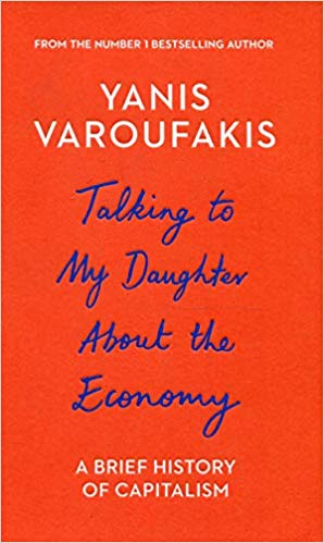 Talking to My Daughter About the Economy: A Brief History of Capitalism - Varoufakis