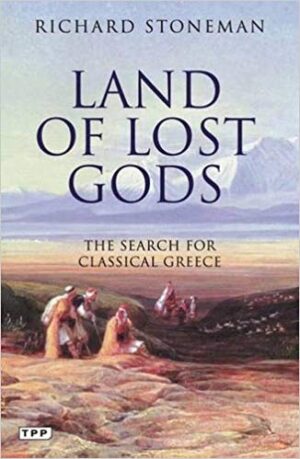 Land of Lost Gods: The Search for Classical Greece - Stoneman